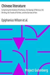 Chinese literature : $b Comprising the Analects of Confucius, the Sayings of Mencius, the Shi-King, the Travels of Fâ-Hien, and the Sorrows of Han — Faxian cover