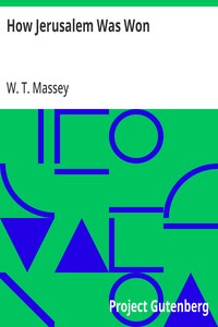 How Jerusalem Was Won: Being the Record of Allenby's Campaign in Palestine — W. T. (William Thomas) Massey cover