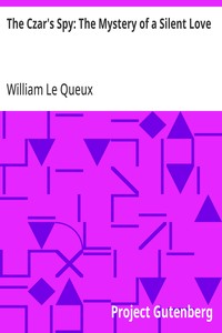 The Czar's Spy: The Mystery of a Silent Love — William Le Queux cover