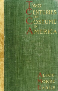 Two Centuries of Costume in America, Volume 1 (1620-1820) — Alice Morse Earle cover