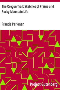 The Oregon Trail: Sketches of Prairie and Rocky-Mountain Life — Francis Parkman cover