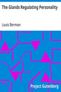 The Glands Regulating Personality: A Study of the Glands of Internal Secretion in Relation to the Types of Human Nature — Louis Berman cover