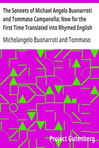 The Sonnets of Michael Angelo Buonarroti and Tommaso Campanella; Now for the First Time Translated into Rhymed English — Tommaso Campanella cover