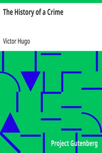 The History of a Crime: The Testimony of an Eye-Witness — Victor Hugo cover