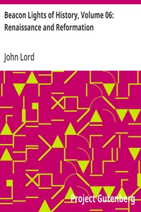 Beacon Lights of History, Volume 06: Renaissance and Reformation — John Lord cover