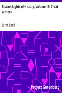 Beacon Lights of History, Volume 13: Great Writers: Dr Lord's Uncompleted Plan, Supplemented with Essays by Emerson, Macaulay, Hedge, and Mercer Adam — John Lord cover