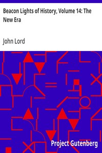 Beacon Lights of History, Volume 14: The New Era: A Supplementary Volume, by Recent Writers, as Set Forth in the Preface and Table of Contents — John Lord cover