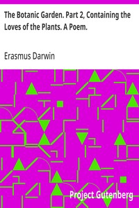 The Botanic Garden. Part 2, Containing the Loves of the Plants. A Poem.: With Philosophical Notes. — Erasmus Darwin cover