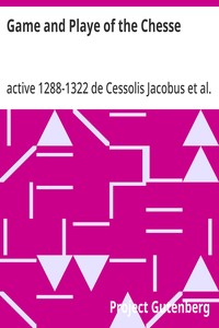Game and Playe of the Chesse: A Verbatim Reprint of the First Edition, 1474 — de Cessolis, active 1288-1322 Jacobus cover