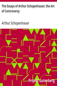 The Essays of Arthur Schopenhauer; the Art of Controversy — Arthur Schopenhauer cover