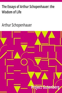 The Essays of Arthur Schopenhauer: the Wisdom of Life — Arthur Schopenhauer cover