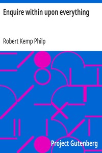 Enquire within upon everything: The great Victorian-era domestic standby — Robert Kemp Philp cover
