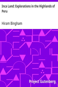 Inca Land: Explorations in the Highlands of Peru — Hiram Bingham cover