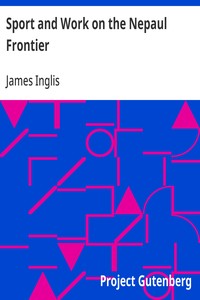 Sport and Work on the Nepaul Frontier: Twelve Years Sporting Reminiscences of an Indigo Planter — James Inglis cover