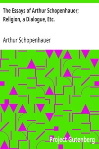 The Essays of Arthur Schopenhauer; Religion, a Dialogue, Etc. — Arthur Schopenhauer cover