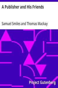 A Publisher and His Friends: Memoir and Correspondence of John Murray; with an Account of the Origin and Progress of the House, 1768-1843 — Samuel Smiles cover