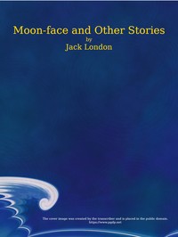Moon-Face, and Other Stories — Jack London cover