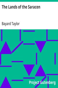 The Lands of the Saracen: Pictures of Palestine, Asia Minor, Sicily, and Spain — Bayard Taylor cover