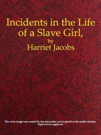 Incidents in the Life of a Slave Girl, Written by Herself — Harriet A. (Harriet Ann) Jacobs cover