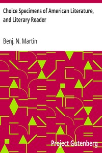 Choice Specimens of American Literature, and Literary Reader: Being Selections from the Chief American Writers — Benj. N. (Benjamin Nicholas) Martin cover