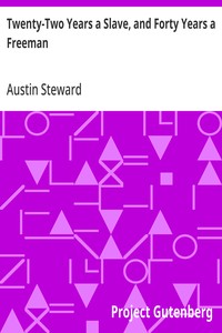 Twenty-Two Years a Slave, and Forty Years a Freeman: Embracing a Correspondence of Several Years, While President of Wilberforce Colony, London, Canada West — Austin Steward cover