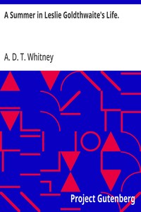 A Summer in Leslie Goldthwaite's Life. — A. D. T. (Adeline Dutton Train) Whitney cover