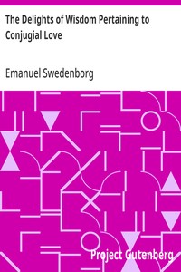 The Delights of Wisdom Pertaining to Conjugial Love: To Which is Added The Pleasures of Insanity Pertaining To Scortatory Love — Emanuel Swedenborg cover
