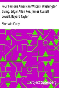 Four Famous American Writers: Washington Irving, Edgar Allan Poe, James Russell Lowell, Bayard Taylor: A Book for Young Americans — Sherwin Cody cover
