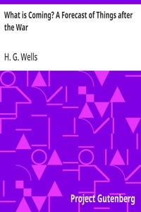 What is Coming? A Forecast of Things after the War — H. G. (Herbert George) Wells cover