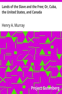 Lands of the Slave and the Free; Or, Cuba, the United States, and Canada — Henry A. (Henry Anthony) Murray cover