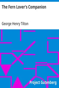 The Fern Lover's Companion: A Guide for the Northeastern States and Canada — George Henry Tilton cover