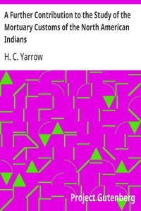 A Further Contribution to the Study of the Mortuary Customs of the North American Indians — H. C. (Harry Crécy) Yarrow cover