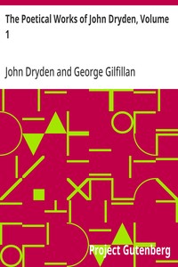The Poetical Works of John Dryden, Volume 1: With Life, Critical Dissertation, and Explanatory Notes — John Dryden cover
