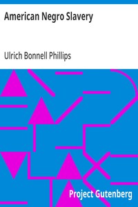 American Negro Slavery: A Survey of the Supply, Employment and Control of Negro Labor as Determined by the Plantation Regime — Ulrich Bonnell Phillips cover