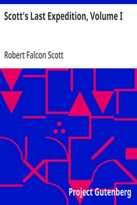 Scott's Last Expedition, Volume I: Being the journals of Captain R. F. Scott — Robert Falcon Scott cover