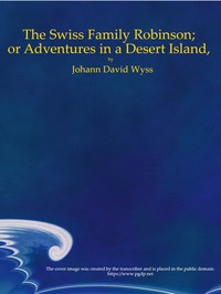 The Swiss Family Robinson; or Adventures in a Desert Island — Johann David Wyss cover