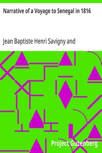 Narrative of a Voyage to Senegal in 1816: Undertaken by Order of the French Government, Comprising an Account of the Shipwreck of the Medusa, the Sufferings of the Crew, and the Various Occurrences on Board the Raft, in the Desert of Zaara, at St. Lo — Jean Baptiste Henri Savigny cover