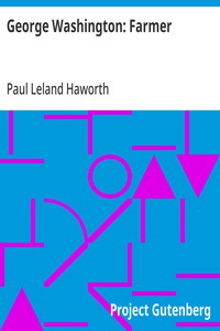 George Washington: Farmer: Being an Account of His Home Life and Agricultural Activities — Paul Leland Haworth cover