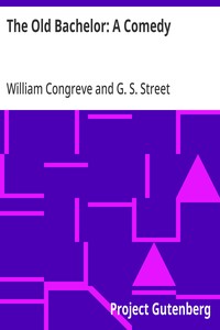 The Old Bachelor: A Comedy — William Congreve cover