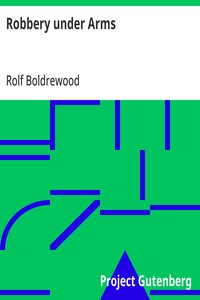 Robbery under Arms: A Story of Life and Adventure in the Bush and in the Australian Goldfields — Rolf Boldrewood cover