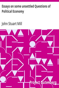 Essays on some unsettled Questions of Political Economy — John Stuart Mill cover