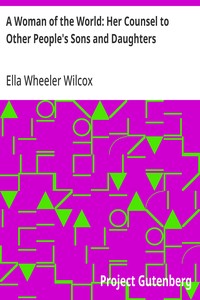 A Woman of the World: Her Counsel to Other People's Sons and Daughters — Ella Wheeler Wilcox cover