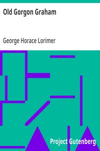 Old Gorgon Graham: More Letters from a Self-Made Merchant to His Son cover