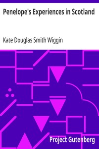Penelope's Experiences in Scotland: Being Extracts from the Commonplace Book of Penelope Hamilton — Kate Douglas Smith Wiggin cover