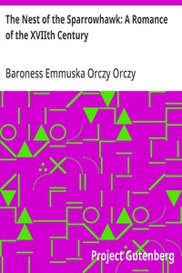 The Nest of the Sparrowhawk: A Romance of the XVIIth Century — Emmuska Orczy, Baroness Orczy cover