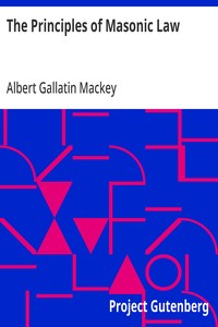 The Principles of Masonic Law: A Treatise on the Constitutional Laws, Usages and Landmarks of Freemasonry — Albert Gallatin Mackey cover