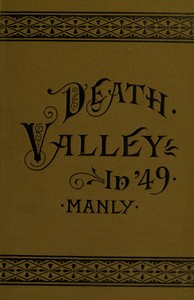 Death Valley in '49: Important chapter of California pioneer history. The autobiography of a pioneer, detailing his life from a humble home in the Green Mountains to the gold mines of California; and particularly reciting the sufferings of the band o — William Lewis Manly cover