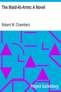 The Maid-At-Arms: A Novel — Robert W. (Robert William) Chambers cover