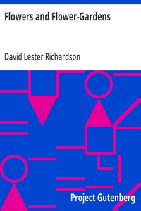 Flowers and Flower-Gardens: With an Appendix of Practical Instructions and Useful Information Respecting the Anglo-Indian Flower-Garden — David Lester Richardson cover