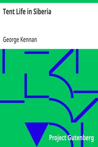 Tent Life in Siberia: A New Account of an Old Undertaking; Adventures among the Koraks and Other Tribes In Kamchatka and Northern Asia — George Kennan cover
